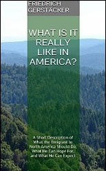 Friedrich Gerstaecker What is it really like in America?